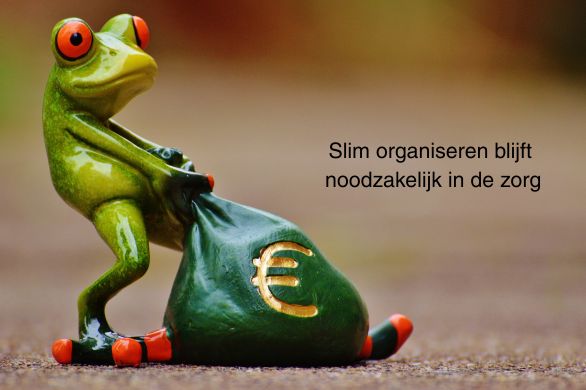 Slim organiseren blijft noodzakelijk in de zorg
